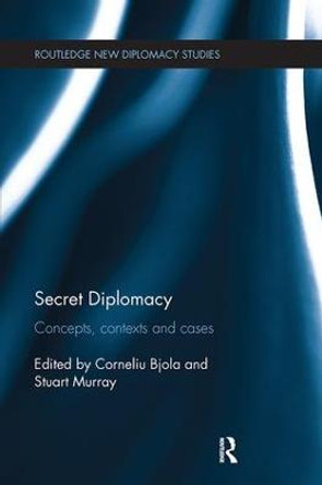 Secret Diplomacy: Concepts, Contexts and Cases by Corneliu Bjola