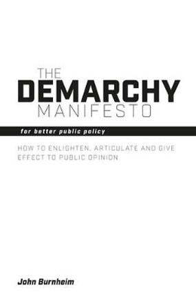 The Demarchy Manifesto: For Better Public Policy by John Burnheim 9781845408916