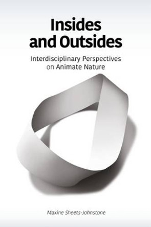 Insides and Outsides: Interdisciplinary Perspectives on Animate Nature by Maxine Sheets-Johnstone 9781845409043