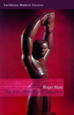 The Hills Were Joyful Together by Roger Mais 9781845231002