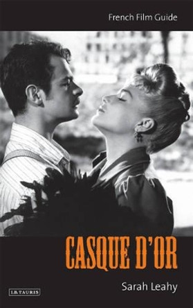 &quot;Casque d'or&quot;: French Film Guide by Sarah Leahy 9781845113681