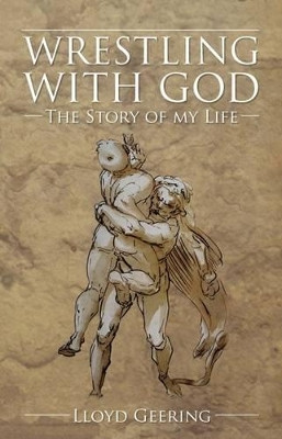 Wrestling with God: The Story of My Life by Lloyd Geering 9781845400774