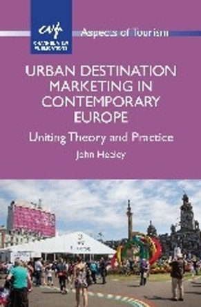 Urban Destination Marketing in Contemporary Europe: Uniting Theory and Practice by John Heeley 9781845414924