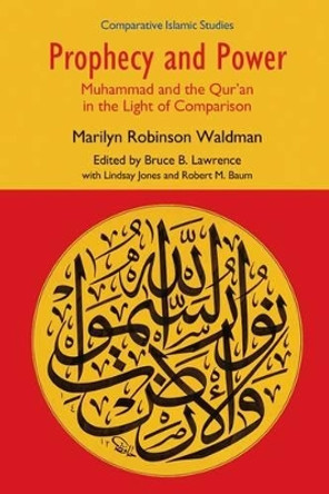 Prophecy and Power: Muhammad and the Qur'an in the Light of Comparison by Marilyn Robinson Waldman 9781845539870