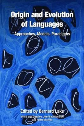 Origin and Evolution of Languages: Approaches, Models, Paradigms by Bernard Laks 9781845535537