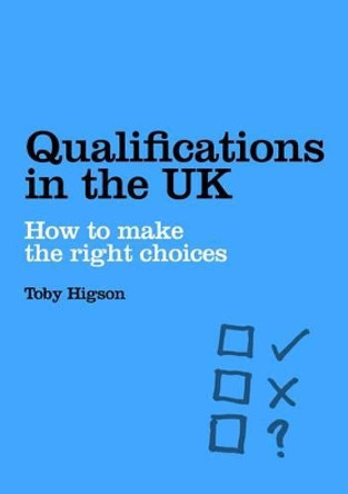 Qualifications in the UK: How to Make the Right Choices by Toby Higson 9781845780203