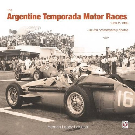 The Argentine Temporada Motor Races 1950 to 1960: 2015 by Hernan Laiseca 9781845848286
