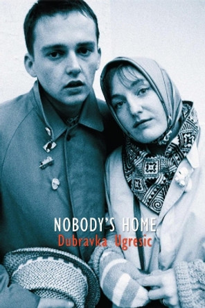 Nobody's Home by Dubravka Ugresic 9781846590191