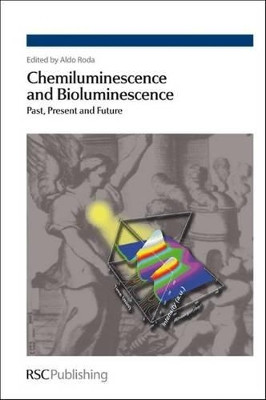 Chemiluminescence and Bioluminescence: Past, Present and Future by Aldo Roda 9781847558121