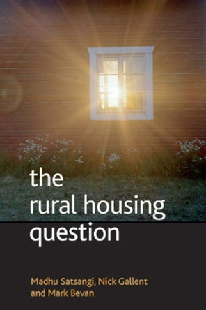 The rural housing question: Community and planning in Britain's countrysides by Madhu Satsangi 9781847423849