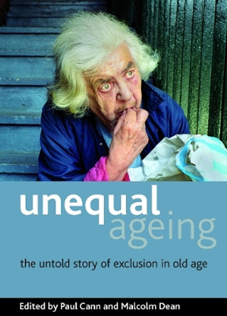 Unequal ageing: The untold story of exclusion in old age by Paul Cann 9781847424112