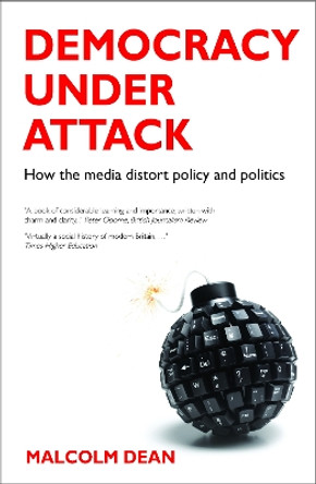 Democracy under Attack: How the Media Distort Policy and Politics by Malcolm Dean 9781847428493