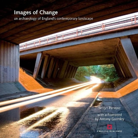 Images of Change: An archaeology of England's contemporary landscape by Sefryn Penrose 9781848020719