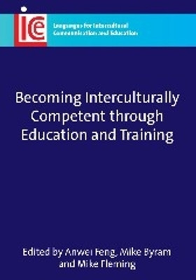Becoming Interculturally Competent through Education and Training by Anwei Feng 9781847691620