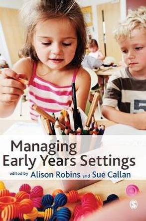 Managing Early Years Settings: Supporting and Leading Teams by Alison Robins 9781847873194