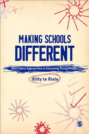 Making Schools Different: Alternative Approaches to Educating Young People by Kitty te Riele 9781847875303