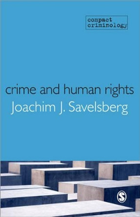 Crime and Human Rights: Criminology of Genocide and Atrocities by Joachim J. Savelsberg 9781847879257