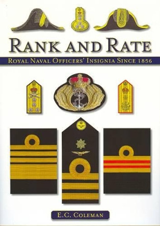 Rank and Rate: Royal Naval Officers' Insignia Since 1856 by E. C. Coleman 9781847971388