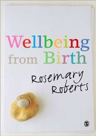 Wellbeing from Birth by Rosemary Roberts 9781848607217