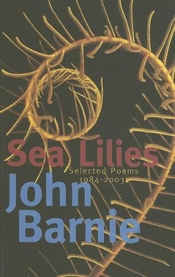Sea Lilies: Selected Poems 1984-2003 John Barnie 9781854114136
