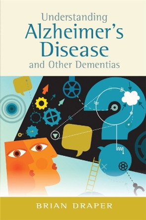 Understanding Alzheimer's Disease and Other Dementias by Brian Draper 9781849053747