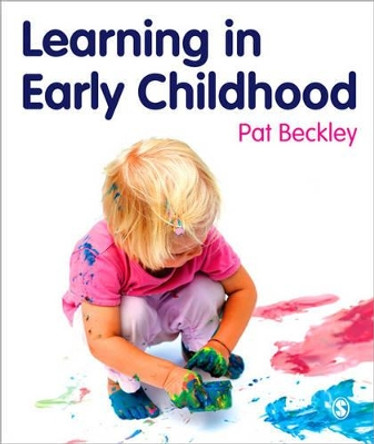 Learning in Early Childhood: A Whole Child Approach from birth to 8 by Pat Beckley 9781849204057