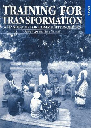 Training for Transformation (IV): A handbook for community workers Book 4 by Anne Hope 9781853394614