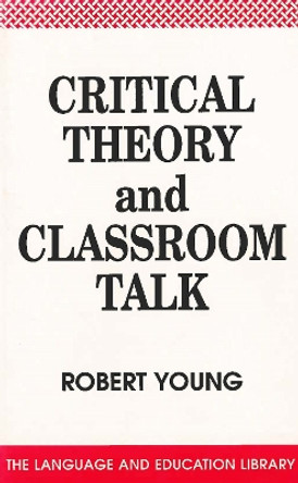 Critical Theory and Classroom Talk by Robert Young 9781853591259
