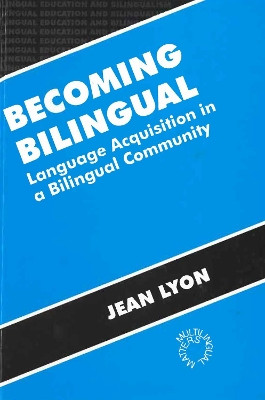 Becoming Bilingual: Language Acquisition in a Bilingual Community by Jean Lyon 9781853593178