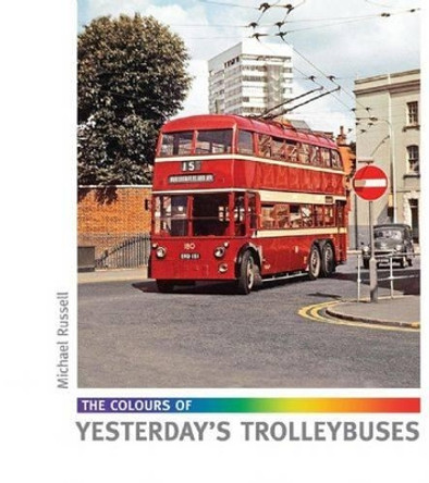 The Colours of Yesterday's Trolleybuses by Michael Russell 9781854143860