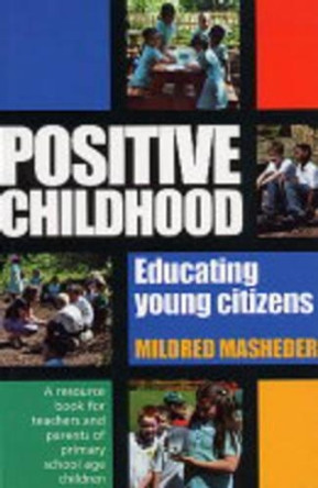 Positive Childhood - Educating Young Citizens: A Resource Book for Teachers and Parents of Young Children by Mildred Masheder 9781854250940
