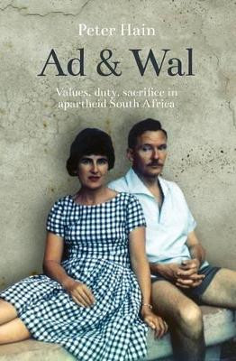 Ad and Wal: A Story of Values, Duty, Sacrifice by Peter Hain 9781849546430