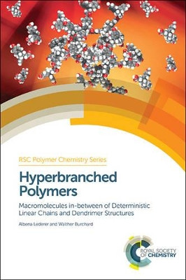 Hyperbranched Polymers: Macromolecules in between Deterministic Linear Chains and Dendrimer Structures by Albena Lederer 9781849733946