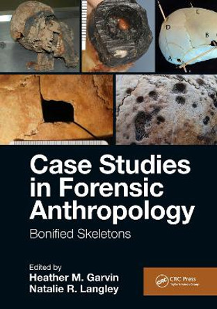 Case Studies in Forensic Anthropology: Bonified Skeletons by Heather M. Garvin