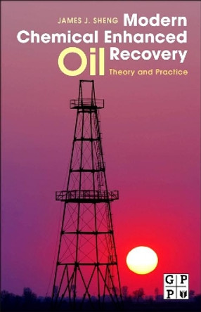 Modern Chemical Enhanced Oil Recovery: Theory and Practice by James Sheng 9781856177450