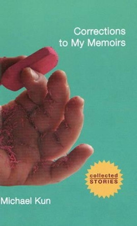 Corrections to My Memoirs: Collected Stories by Michael Kun 9781849821889