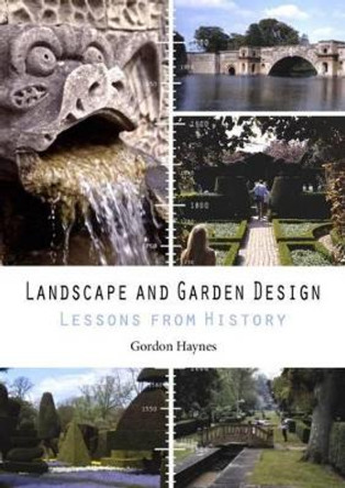 Landscape and Garden Design: Lessons from History by Gordon Haynes 9781849950824