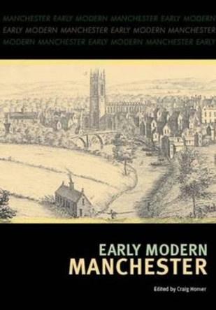 Early Modern Manchester by Craig Horner 9781859361849