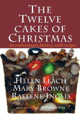 The Twelve Cakes of Christmas: An evolutionary history, with recipes by Helen Leach 9781877578199