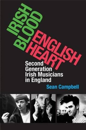 Irish Blood, English Heart: Second Generation Irish Musicians in England by Sean Campbell 9781859184615