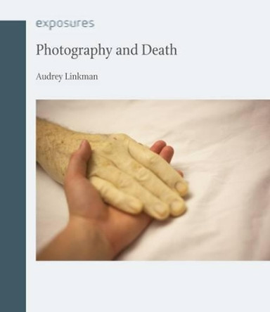 Photography and Death by Audrey Linkman 9781861897916