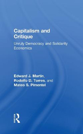 Capitalism and Critique: Unruly Democracy and Solidarity Economics by Edward J. Martin