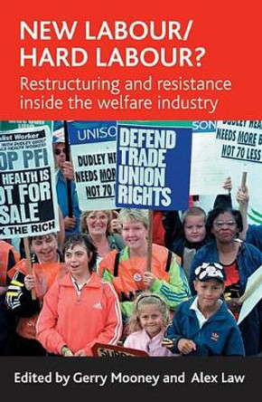 New Labour/hard labour?: Restructuring and resistance inside the welfare industry by Gerry Mooney 9781861348333