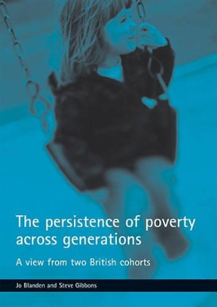 The persistence of poverty across generations: A view from two British cohorts by Jo Blanden 9781861348524