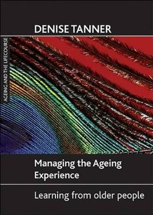 Managing the ageing experience: Learning from older people by Denise Tanner 9781861348852