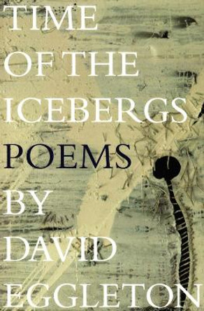 Time of the Icebergs: Poems by David Eggleton 9781877578021