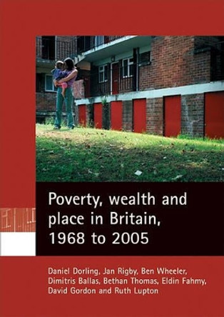 Poverty, wealth and place in Britain, 1968 to 2005 by Daniel Dorling 9781861349958