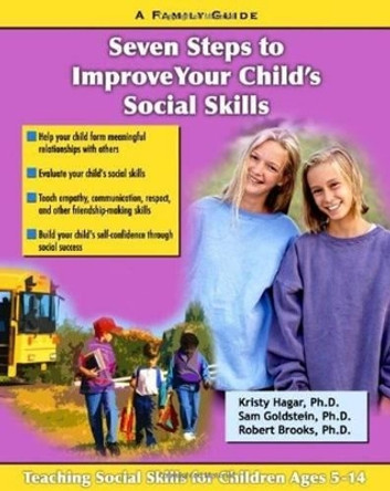 Seven Steps to Improve Your Child's Social Skills: A Family Guide by Kristy Hagar 9781886941601