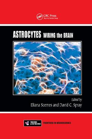 Astrocytes: Wiring the Brain by Eliana Scemes