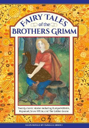 Fairy Tales of The Brothers Grimm: Twenty classic stories including Rumpelstiltskin, Rapunzel, Snow White, and The Golden Goose by Neil Philip 9781861478672